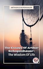 Essays Of Arthur Schopenhauer: The Wisdom Of Life