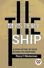 The Mystery Ship A Story Of The ""Q"" Ships During The Great War 