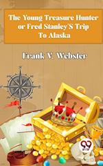 The Young Treasure Hunter or Fred Stanley''s Trip To Alaska