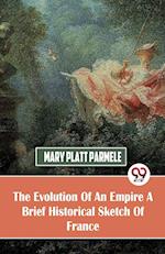 The Evolution Of An Empire A Brief Historical Sketch Of France 