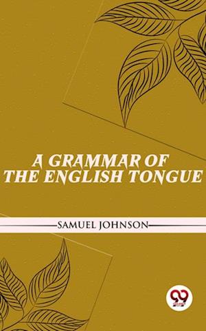 A Grammar Of The English Tongue