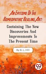 Epitome Of The Homeopathic Healing Art; Containing The New Discoveries And Improvements To The Present Time