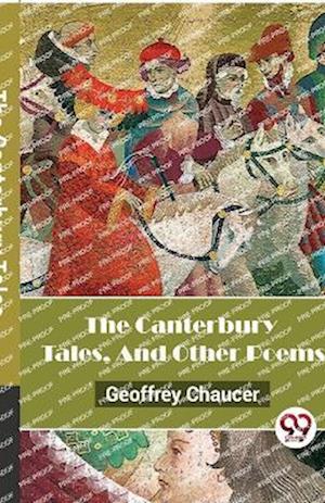 The Canterbury Tales, And Other Poems