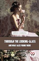 Through The Looking-Glass And What Alice Found There 