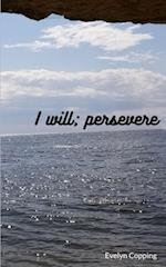 I will; persevere 