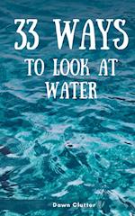 33 Ways to Look at Water 