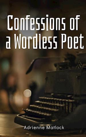 Confessions of a Wordless Poet