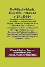 The Philippine Islands, 1493-1898 - Volume 52 of 55 1630-34 Explorations by Early Navigators, Descriptions of the Islands and Their Peoples, Their History and Records of the Catholic Missions, As Related in Contemporaneous Books and Manuscripts, Showing t