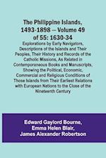 The Philippine Islands, 1493-1898 - Volume 49of 55 1630-34 Explorations by Early Navigators, Descriptions of the Islands and Their Peoples, Their History and Records of the Catholic Missions, As Related in Contemporaneous Books and Manuscripts, Showing th
