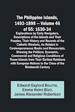 The Philippine Islands, 1493-1898 - Volume 46 of 55 1630-34 Explorations by Early Navigators, Descriptions of the Islands and Their Peoples, Their History and Records of the Catholic Missions, As Related in Contemporaneous Books and Manuscripts, Showing t