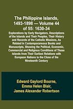 The Philippine Islands, 1493-1898 - Volume 44 of 55 1630-34 Explorations by Early Navigators, Descriptions of the Islands and Their Peoples, Their History and Records of the Catholic Missions, As Related in Contemporaneous Books and Manuscripts, Showing t