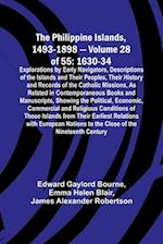The Philippine Islands, 1493-1898 - Volume 28 of 55 1630-34 Explorations by Early Navigators, Descriptions of the Islands and Their Peoples, Their History and Records of the Catholic Missions, As Related in Contemporaneous Books and Manuscripts, Showing t