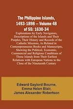 The Philippine Islands, 1493-1898 - Volume 48 of 55 1630-34 Explorations by Early Navigators, Descriptions of the Islands and Their Peoples, Their History and Records of the Catholic Missions, As Related in Contemporaneous Books and Manuscripts, Showing t