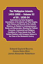 The Philippine Islands, 1493-1898 - Volume 32 of 55 ; 1630-34; Explorations by Early Navigators, Descriptions of the Islands and Their Peoples, Their History and Records of the Catholic Missions, As Related in Contemporaneous Books and Manuscripts, Showin