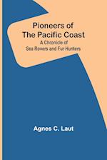 Pioneers of the Pacific Coast ; A Chronicle of Sea Rovers and Fur Hunters 