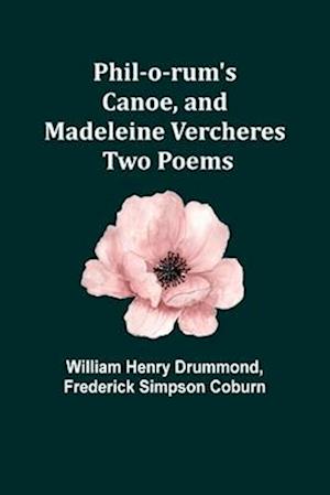 Phil-o-rum's Canoe, and Madeleine Vercheres: Two Poems