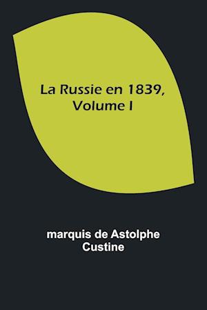 La Russie en 1839, Volume I