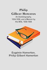Philip Gilbert Hamerton;An Autobiography, 1834-1858, and a Memoir by His Wife, 1858-1894 