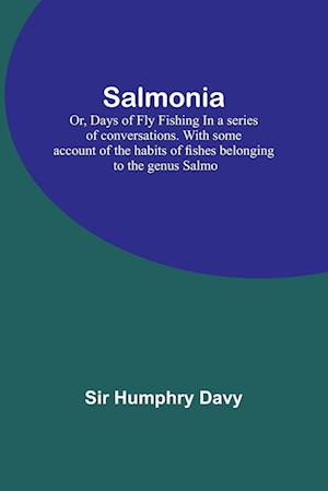 Salmonia; Or, Days of Fly FishingIn a series of conversations. With some account of the habits of fishes belonging to the genus Salmo