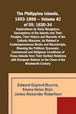 The Philippine Islands, 1493-1898 - Volume 42 of 55 1630-34 Explorations by Early Navigators, Descriptions of the Islands and Their Peoples, Their History and Records of the Catholic Missions, As Related in Contemporaneous Books and Manuscripts, Showing t