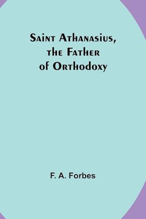 Saint Athanasius, the Father of Orthodoxy