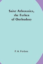 Saint Athanasius, the Father of Orthodoxy 