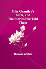Miss Grantley's Girls, and the Stories She Told Them 