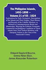 The Philippine Islands, 1493-1898 - Volume 21 of 55 ; 1624 ; Explorations by Early Navigators, Descriptions of the Islands and Their Peoples, Their History and Records of the Catholic Missions, as Related in Contemporaneous Books and Manuscripts, Showing