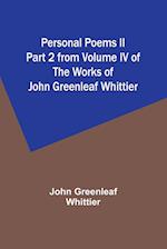 Personal Poems II Part 2 from Volume IV of The Works of John Greenleaf Whittier 