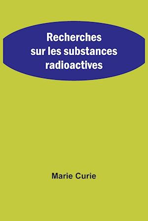 Recherches sur les substances radioactives