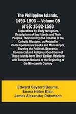 The Philippine Islands, 1493-1803 - Volume 05 of 55; 1582-1583 ; Explorations by Early Navigators, Descriptions of the Islands and Their Peoples, Their History and Records of the Catholic Missions, as Related in Contemporaneous Books and Manuscripts, Show