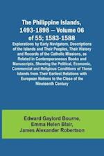 The Philippine Islands, 1493-1898 - Volume 06 of 55; 1583-1588 ; Explorations by Early Navigators, Descriptions of the Islands and Their Peoples, Their History and Records of the Catholic Missions, as Related in Contemporaneous Books and Manuscripts, Show