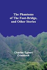 The Phantoms of the Foot-Bridge, and Other Stories 