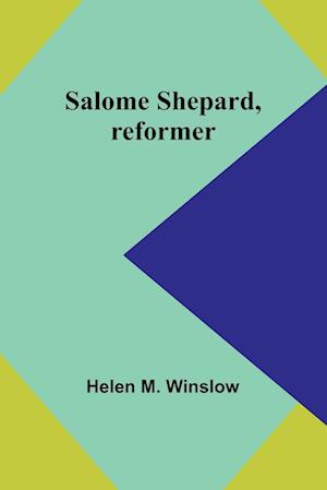 Salome Shepard, reformer