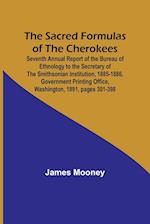 The Sacred Formulas of the Cherokees ; Seventh Annual Report of the Bureau of Ethnology to the Secretary of the Smithsonian Institution, 1885-1886, Government Printing Office, Washington, 1891, pages 301-398