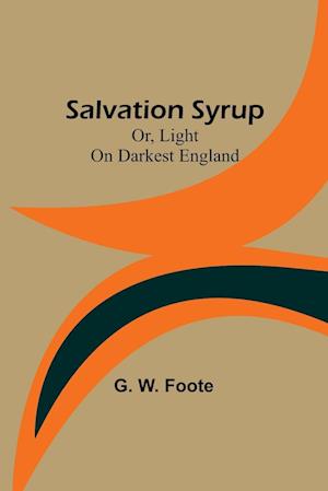 Salvation Syrup; Or, Light On Darkest England