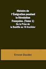 Histoire de l'Émigration pendant la Révolution Française. (Tome 1); De la Prise de la Bastille au 18 fructidor 