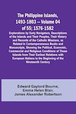 The Philippine Islands, 1493-1803 - Volume 04 of 55; 1576-1582 ;Explorations by Early Navigators, Descriptions of the Islands and Their Peoples, Their History and Records of the Catholic Missions, as Related in Contemporaneous Books and Manuscripts, Showi