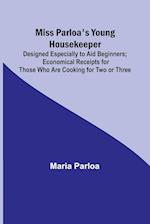 Miss Parloa's Young Housekeeper; Designed Especially to Aid Beginners; Economical Receipts for Those Who Are Cooking for Two or Three 