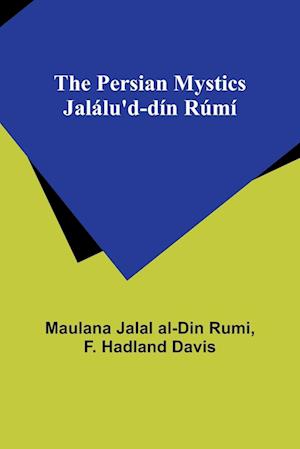 The Persian Mystics Jalálu'd-dín Rúm