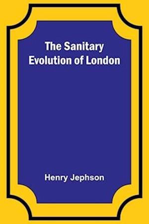 The Sanitary Evolution of London
