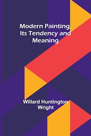 Modern Painting, Its Tendency and Meaning