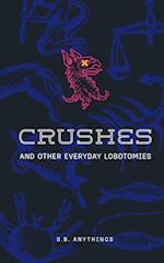 Crushes and Other Everyday Lobotomies 