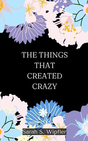 The Things That Created Crazy