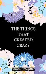 The Things That Created Crazy 