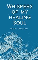 WHISPERS OF MY HEALING SOUL 