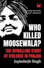 Who Killed Moosewala? The Spiralling Story of Violence in Punjab 