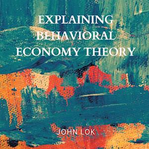 Explaining Behavioral Economy Theory