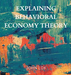 Explaining Behavioral Economy Theory