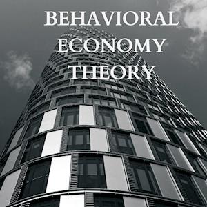 Explaining Behavioral Economy Theory